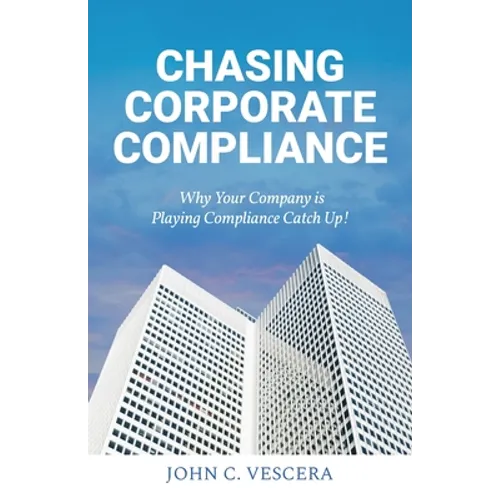 Chasing Corporate Compliance: Why Your Company is Playing Compliance Catch Up!