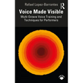 Voice Made Visible: Multi-Octave Voice Training and Techniques for Performers