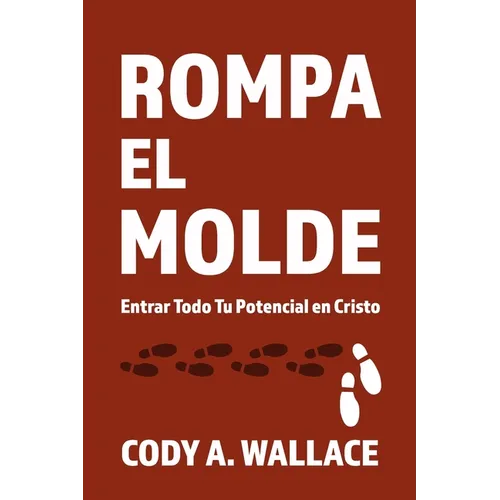 Rompa el Molde: Entrar Todod Tu Potencial en Cristo