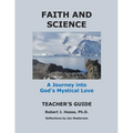 Faith and Science Teacher's Guide A Journey into God's Mystical Love