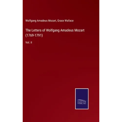 The Letters of Wolfgang Amadeus Mozart (1769-1791): Vol. II