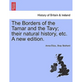 The Borders of the Tamar and the Tavy; Their Natural History, Etc. a New Edition.