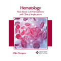 Hematology: Red Blood Cell Mechanisms and Clinical Implications