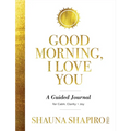 Good Morning, I Love You: A Guided Journal for Calm, Clarity, and Joy