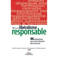 Vers un libéralisme responsale: 44 propositions pour une entreprise plus humaine