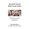 Question-based Bible Study Guide -- The Pursuit of Holiness: Good Questions Have Groups Talking