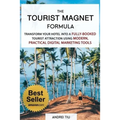 The Tourist Magnet Formula: Transform your Hotel or Resort into a fully-booked tourist attraction using modern, practical Digital Marketing tools