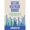 Battling Healthcare Burnout: Learning to Love the Job You Have, While Creating the Job You Love