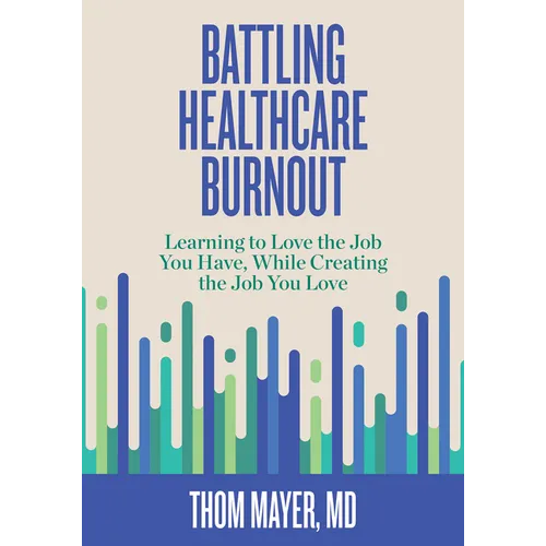Battling Healthcare Burnout: Learning to Love the Job You Have, While Creating the Job You Love