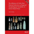 The Influence of Lithic Raw Material Selection on Regional Morphological Variability of Clovis Fluted Points