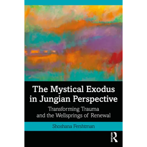 The Mystical Exodus in Jungian Perspective: Transforming Trauma and the Wellsprings of Renewal