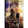Born in a Treacherous Time