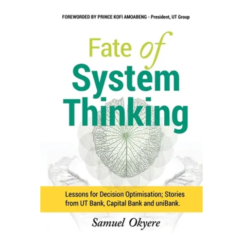 Fate of System Thinking: Lessons for Decision Optimisation; Stories from UT Bank, Capital Bank and uniBank.