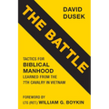 The Battle: Tactics for Biblical Manhood Learned from the 7th Cavalry in Vietnam