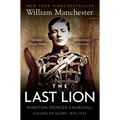 The Last Lion: Winston Spencer Churchill: Visions of Glory, 1874-1932