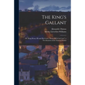 The King's Gallant; or, King Henry III and His Court ("Henri III Et Sa Cour") a Novelization of the Famous Drama