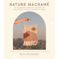 Nature Macramé: 20+ Stunning Projects Inspired by Mountains, Oceans, Deserts, & More