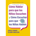 Como Hablar para que Los Ninos Escuchen: y Como Escuchar para que los Ninos Hablen