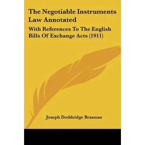 The Negotiable Instruments Law Annotated: With References To The English Bills Of Exchange Acts (1911)