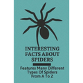 Interesting Facts About Spiders: Features Many Different Types Of Spiders From A To Z: Some Interesting Facts About Spiders