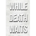 While Death Waits