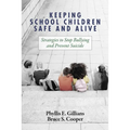 Keeping School Children Safe and Alive: Strategies to Stop Bullying and Prevent Suicide