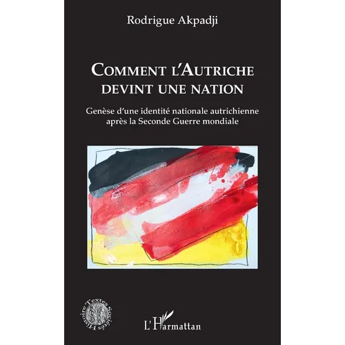 Comment l'Autriche devint une nation: Genèse d'une identité nationale autrichienne après la Seconde Guerre mondiale