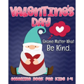Valentine's Day Gnome Matter What Be Kind Coloring Book for Kids 1-4: Cute Gnome Fun Valentine Color Book for Toddlers and Preschoolers