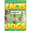 Fun & Interesting Facts About Dogs: Dog Lover Animal Trivia Book for Kids Ages 4-12