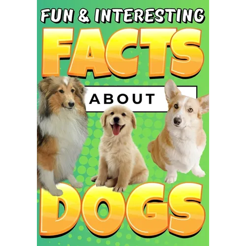 Fun & Interesting Facts About Dogs: Dog Lover Animal Trivia Book for Kids Ages 4-12