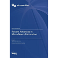 Recent Advances in Micro/Nano-Fabrication