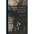 General Charles Lee, Traitor or Patriot?