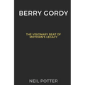 Berry Gordy: The Visionary Beat of Motown's Legacy