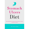 Stomach Ulcers Diet: Home Remedies for Curing Sour Stomach, Nausea, and Peptic Ulcers