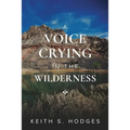 A Voice Crying in the Wilderness: The Incredible Life & Ministry of John the Baptist
