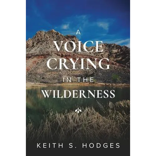 A Voice Crying in the Wilderness: The Incredible Life & Ministry of John the Baptist