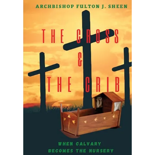 The Cross and the Crib. When Calvary Becomes the Nursery.: Large Print Edition