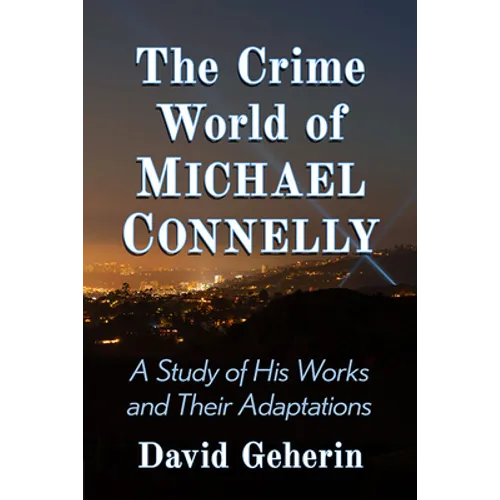 The Crime World of Michael Connelly: A Study of His Works and Their Adaptations