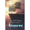 Je Jure Que Nous Nous Retrouverons