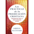 Las Prácticas de la Predicación Cristiana: Rudimentos Para La Proclamación Eficaz