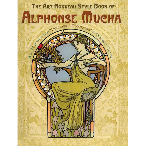 The Art Nouveau Style Book of Alphonse Mucha: All 72 Plates from Documents Décoratifs in Original Color