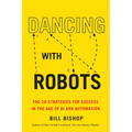 Dancing with Robots: The 29 Strategies for Success in the Age of AI and Automation