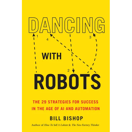 Dancing with Robots: The 29 Strategies for Success in the Age of AI and Automation