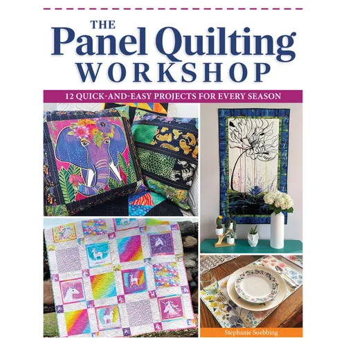The Panel Quilting Workshop: 12 Quick-And-Easy Projects for Every Season