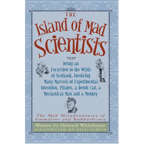 The Island of Mad Scientists: Being an Excusion to the Wilds of Scotland Including Many Marvelous Experiments, Inventions, Pirates, a Mechanical Man