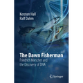 The Dawn Fisherman: Friedrich Miescher and the Discovery of DNA