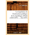 La Législation de l'Instruction Publique de la République d'Haïti (1804-1895) (Éd.1895)