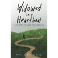 Widowed in a Heartbeat: A journey of grief and survival