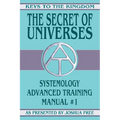 The Secret of Universes: Systemology Advanced Training Course Manual #1