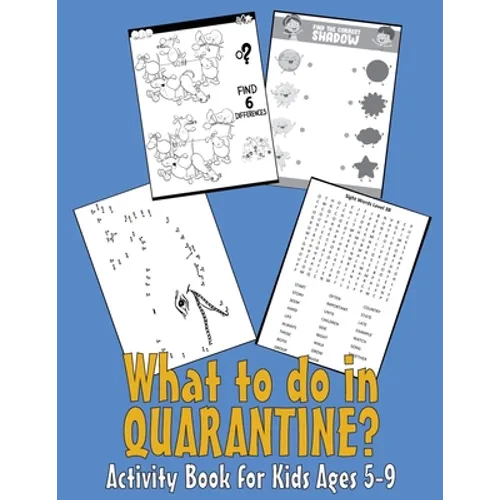 What to do in QUARANTINE - Activity Book for Kids Ages 5-9: 99 Thing to do during self-isolation - Unicorn Dot to Dot, Puzzles, Find shadow, Word Sear